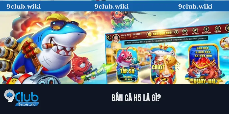 Bắn Cá H5 Là Gì?