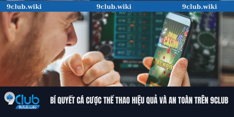 Bí quyết cá cược thể thao hiệu quả và an toàn trên 9club