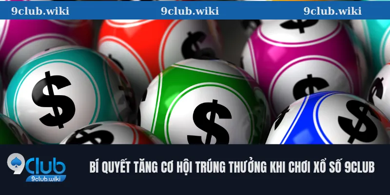 Bí quyết tăng cơ hội trúng thưởng khi chơi xổ số 9club