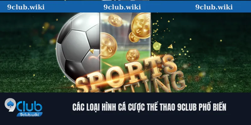 Các loại hình cá cược thể thao 9club phổ biến