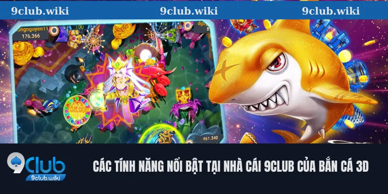 Các Tính Năng Nổi Bật Tại Nhà Cái 9club Của Bắn Cá 3D