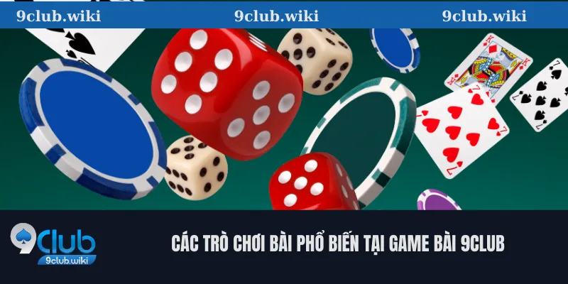 Các trò chơi bài phổ biến tại game bài 9club