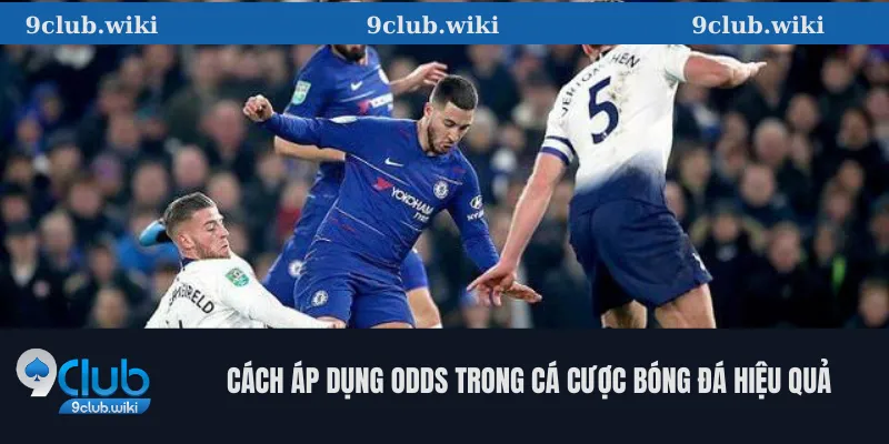 Cách áp dụng odds trong cá cược bóng đá hiệu quả