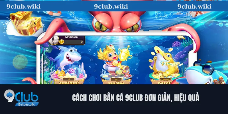 Cách Chơi Bắn Cá 9Club Đơn Giản, Hiệu Quả