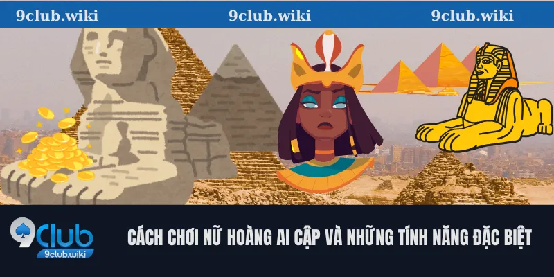 Cách Chơi Nữ Hoàng Ai Cập Và Những Tính Năng Đặc Biệt