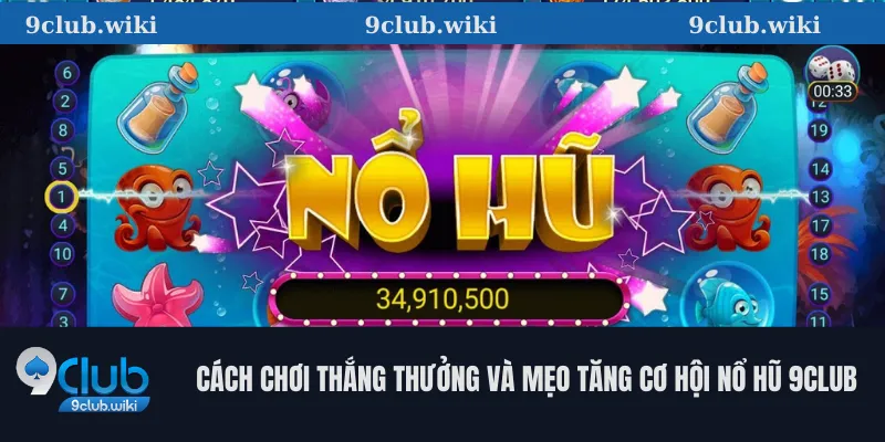 Cách chơi thắng thưởng và mẹo tăng cơ hội nổ hũ 9club
