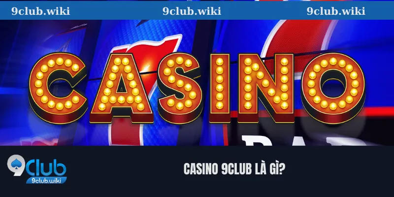 Casino 9club là gì?