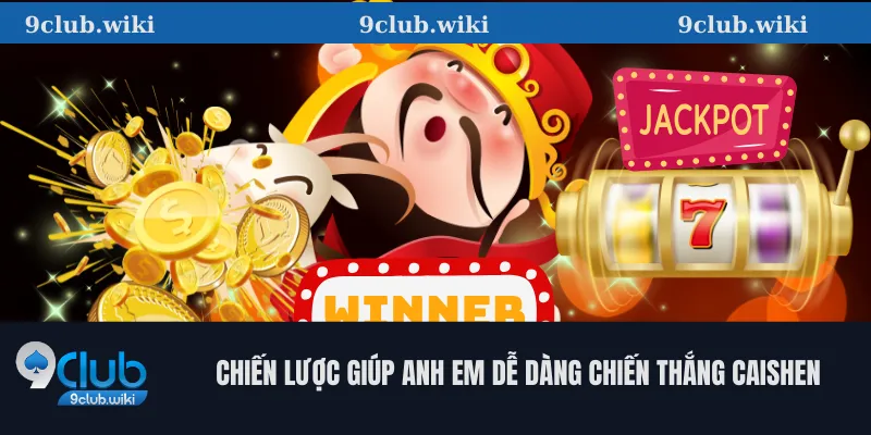 Chiến lược giúp anh em dễ dàng chiến thắng Caishen