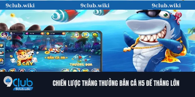 Chiến Lược Thắng Thưởng Bắn Cá H5 Để Thắng Lớn