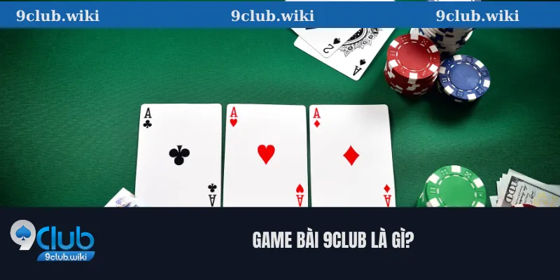 Game bài 9club là gì?
