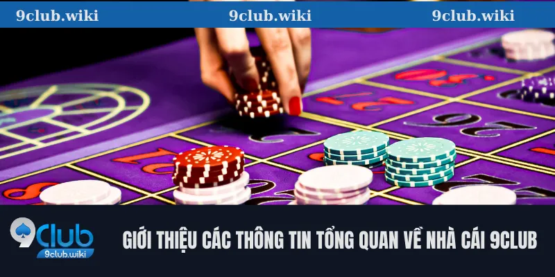 9CLUB 26 Giới thiệu các thông tin tổng quan về nhà cái 9club