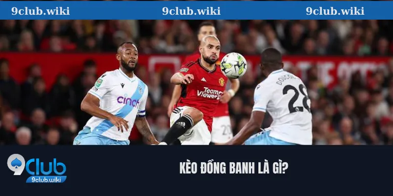 Kèo đồng banh là gì?