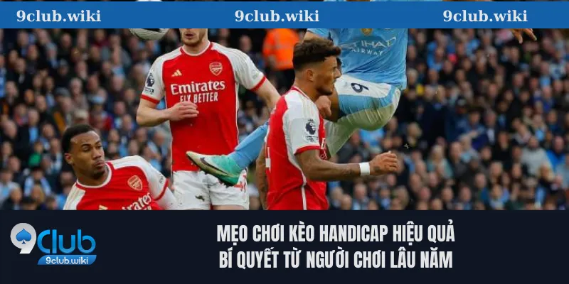 Mẹo chơi kèo Handicap hiệu quả – Bí quyết từ người chơi lâu năm