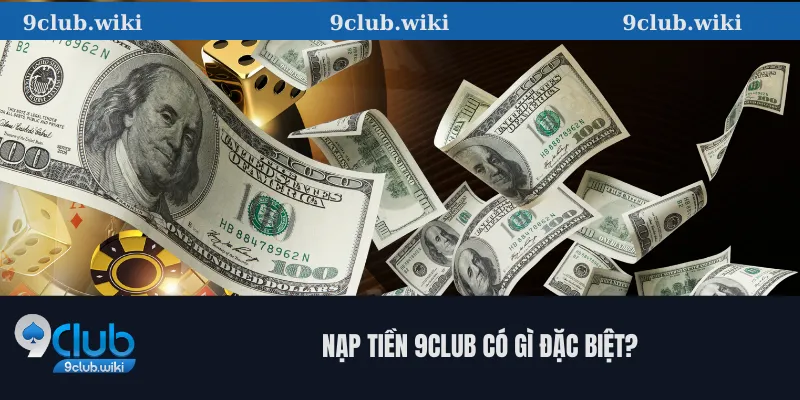 Nạp tiền 9club có gì đặc biệt?