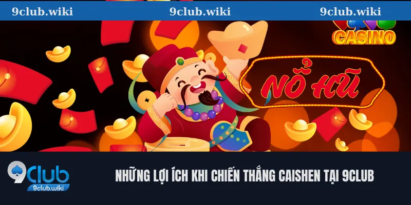 Những lợi ích khi chiến thắng Caishen tại 9club