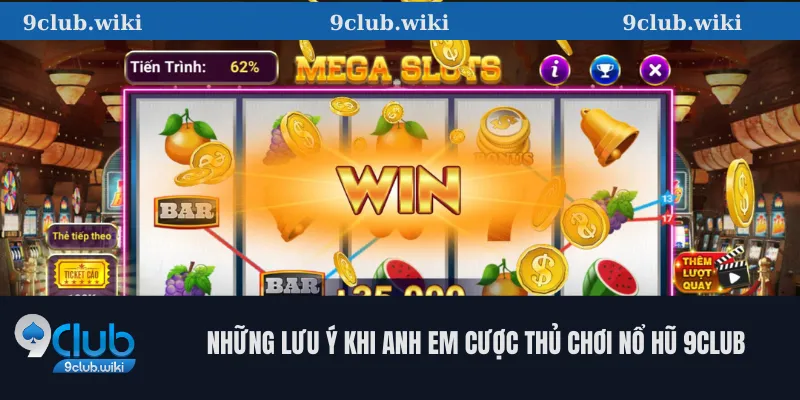 Những lưu ý khi anh em cược thủ chơi nổ hũ 9club