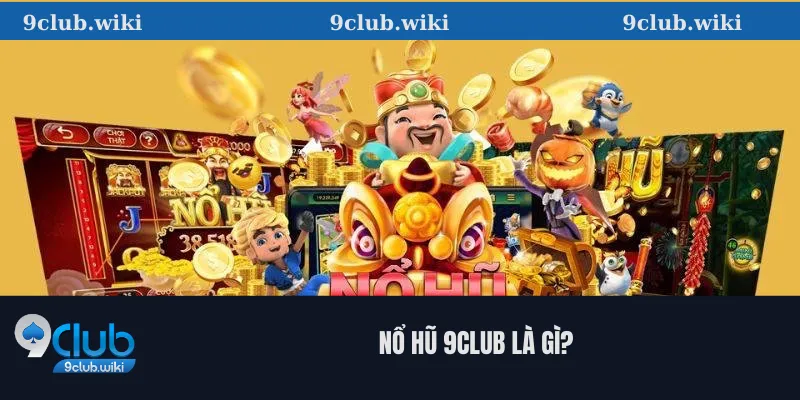 Nổ hũ 9club là gì? 