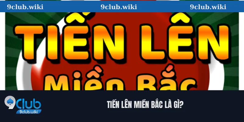 Tiến Lên Miền Bắc Là Gì?