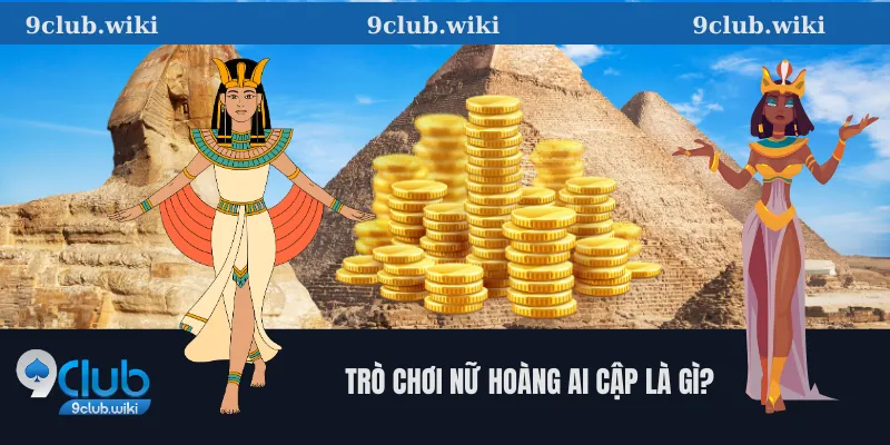 Trò chơi Nữ Hoàng Ai Cập Là Gì?
